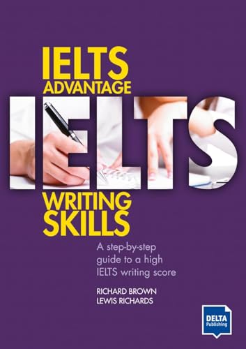 IELTS Advantage Writing Skills: A step-by-step guide to a high IELTS writing score von Delta Publishing